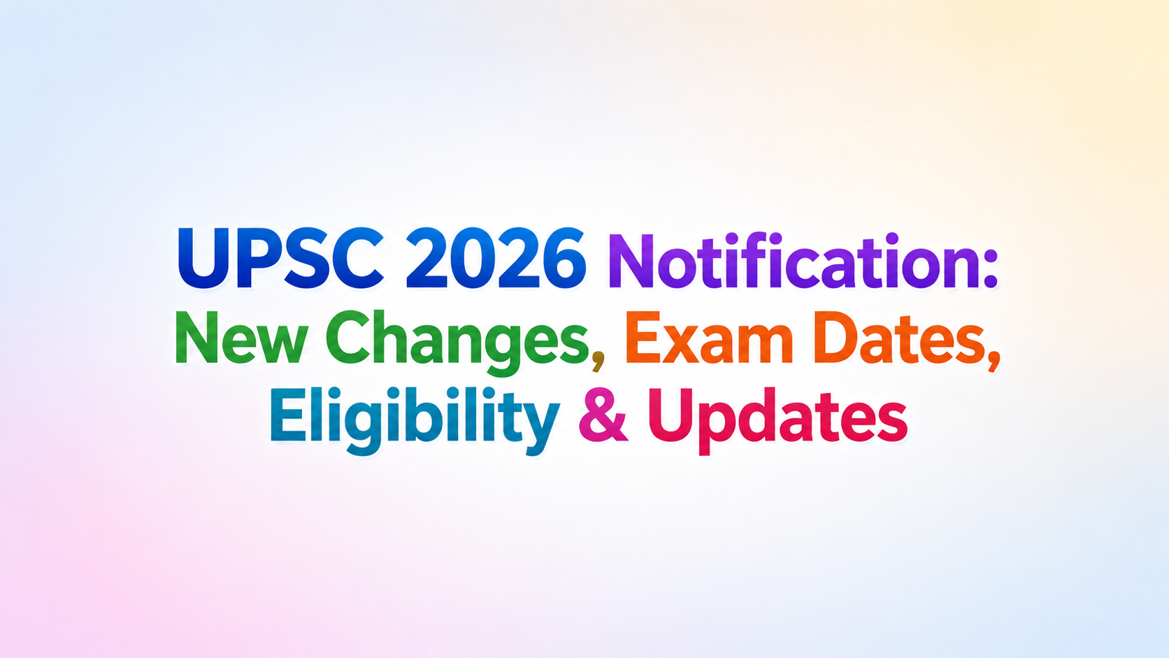 UPSC 2026 Notification: New Changes, Eligibility, Application Process & Latest Updates